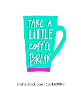 Take little Coffee break abstract color quote lettering. Calligraphy inspiration graphic design typography element. Hand written postcard Cute simple vector sign paper cutout letters geometric style