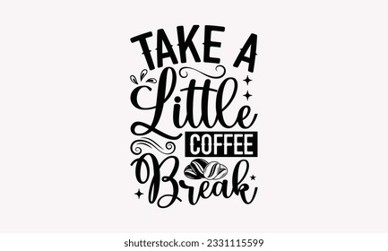 Take a little coffee break - Coffee SVG Design Template, Drink Quotes, Calligraphy graphic design, Typography poster with old style camera and quote. svg