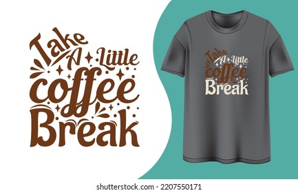 Take a little coffee break  t shirt design, coffee t shirt