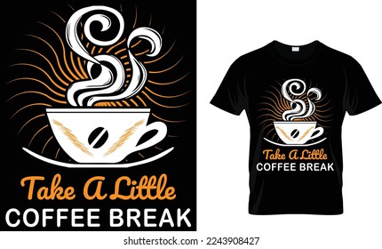  take a little coffee break. coffee t-shirt design.