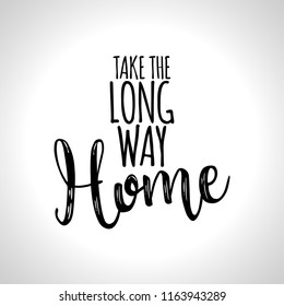 Take the long way Home - Typography poster. Handmade lettering print. Vector vintage illustration.