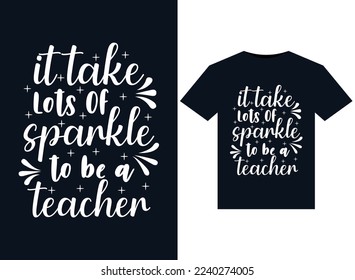 
It Take Lots Of Sparkle To Be A Teacher illustrations for print-ready T-Shirts design