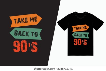 Take me back to 90's t-shirt design, Quote typography t-shirt design, Vector typography t-shirt design, Inspirational quotes t-shirt