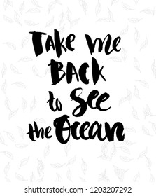 Take me back to see the ocean - vector illustration with handdrawn lettering as t-shirt print, poster, card, flyer