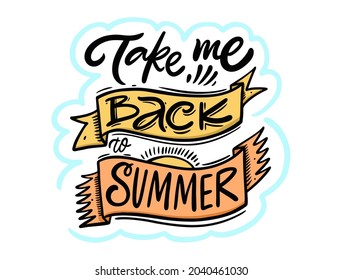 Take me back to summer. Hand drawn colorful lettering phrase. Modern typography text.