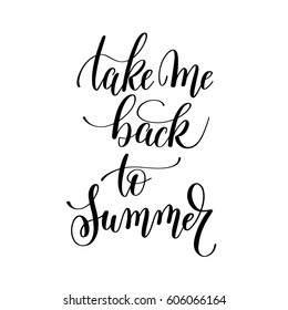 take me back to summer inspirational quote about summer travel, positive journey phrase to poster, greeting card, printable wall art, calligraphy vector illustration