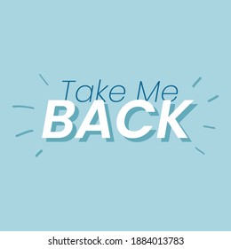 Take Me Back Text Quote Inspirational Motivational Vector