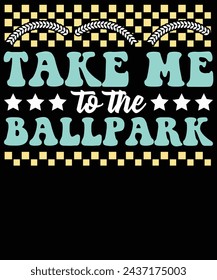 Take me to the ballpark t shirt Design