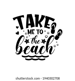 Take me to the beach funny slogan inscription. Vector summer quotes. Illustration for prints on t-shirts and bags, posters, cards. Isolated on white background. Inspirational phrase.