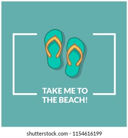 Take me to the Beach Quote with Flip Flops Vector Illustration