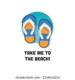 Take me to the Beach Quote with Flip Flops Vector Illustration