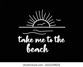 Take Me To The Beach "Summer is here—warm nights, bright skies, and memories waiting to be made."