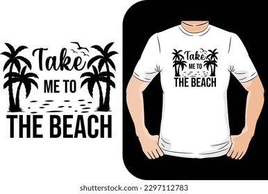 Take me to the beach summer t-shirt design - Vector graphic, typographic poster, vintage, label, badge, logo, icon or t-shirt