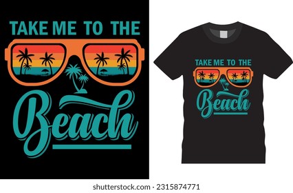 Take Me to the Beach summer typography T-shirt design vector template. Summer t-shirt designs vector illustration. Beach lover Apparel T-Shirts ready for print, shirts, poster, banner, mug, card, pod