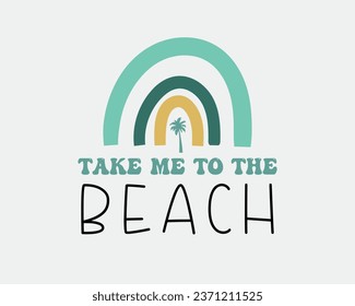 Take me to the beach Summer vacation quote lettering with Boho rainbow on white background svg
