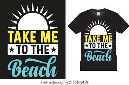 Take me to the beach, Summer Vibes typography vector graphic t shirt design. Summer beach vacation t-shirts design illustration. Beach lover shirt ready for print, poster, banner, card, pod