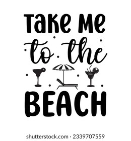 take me to the beach  SVG t-shirt design, summer SVG, summer quotes , waves SVG, beach, summer time  SVG, Hand drawn vintage illustration with lettering and decoration elements svg