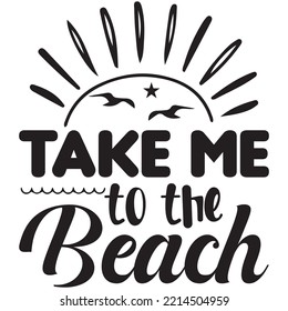 Take Me to the Beach T-shirt Design Vector File.