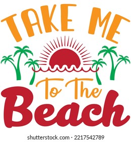 Take Me to the Beach T-shirt Design Vector File.