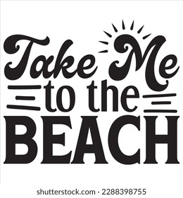 Take Me to the Beach t-shirt design best selling funny t-shirt design typography creative custom, and t-shirt design.
