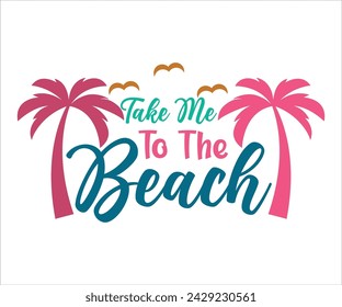 Take Me To The Beach T-shirt, Happy Summer Day T-shirt, Happy Summer Day svg,Hello Summer Svg,summer Beach Vibes Shirt, Vacation, Cut File for Cricut svg