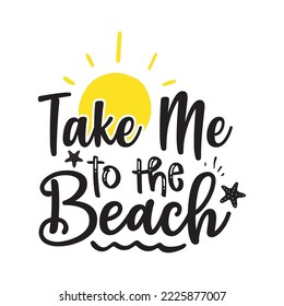 Take me to the beach
 Vector illustration with hand-drawn lettering on texture background prints and posters. Calligraphic chalk design