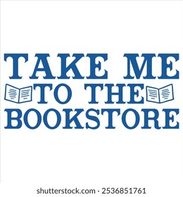 Take Me To The Bookstore  BOOK T-SHIRT DESIGN	