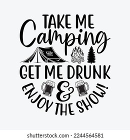 Take Me Camping Get Me Drunk and Enjoy The Show Funny