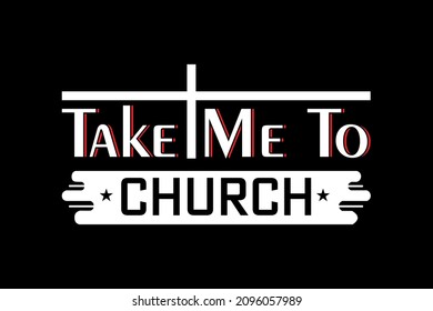 Take me to church Typography T Shirt Design