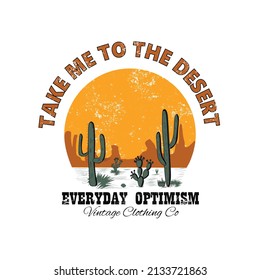 Take me to the desert everyday, Desert  slogan and desert view print. vector design for t-shirt. Arizona desert vibes retro design