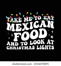 Take Me To Eat Mexican Food And To Look At Christmas Lights