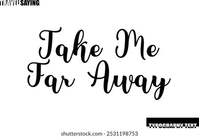 Take Me Far Away Stylish Text Typography Travel Quote