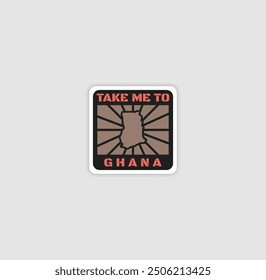 "Take Me to Ghana" sticker with a country silhouette, perfect for travel lovers and adventure.