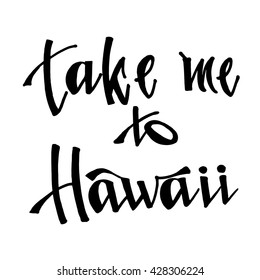 Take me to Hawaii  card. Hand drawn typographic art. Vector Illustration.