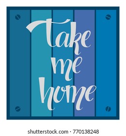 1,537 Take me home Images, Stock Photos & Vectors | Shutterstock