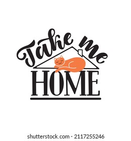 Take me home lettering vector illustration . Rescue animal concept. 