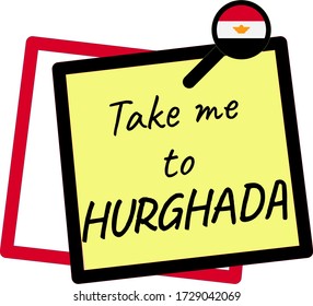 Take me to HURGHADA phrase, written inside a yellow pinned paper note and with the Egyptian flag inside the pin.
