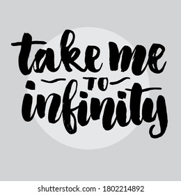 take me to invinity,  best motivational brush lettering quotes, vector EPS10
