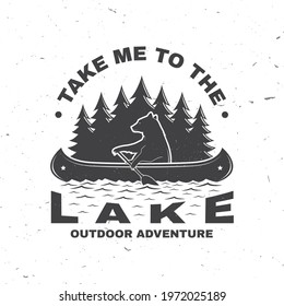 Take me to the lake. Camping quote. Vector. Concept for shirt or logo, print, stamp or tee. Vintage typography design with bear in canoe, lake and forest silhouette. Summer camp.