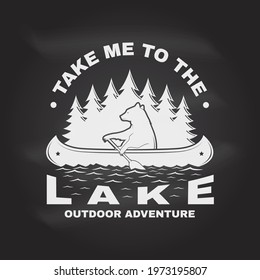Take me to the lake. Camping quote on the chalkboard. Vector Concept for shirt or logo, print, stamp or tee. Vintage typography design with bear in canoe, lake and forest silhouette. Summer camp