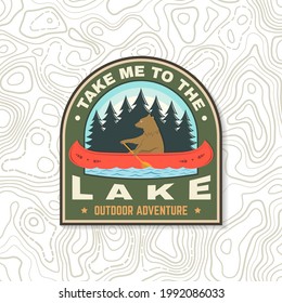 Take me to the lake. Camping quote. Patch or sticker. Vector Concept for shirt or logo, print, stamp or tee. Vintage typography design with bear in canoe, lake and forest silhouette. Summer camp