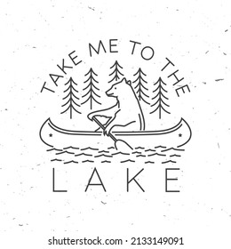 Take me to the lake. Camping quote. Vector. Concept for shirt or logo, print, stamp or tee. Vintage line art design with bear in canoe, lake and forest silhouette. Summer camp.