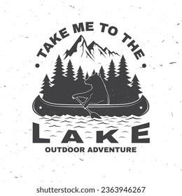 Take me to the lake. Camping quote. Vector. Concept for shirt or logo, print, stamp or tee. Vintage typography design with bear in canoe, lake and forest silhouette. Summer camp.