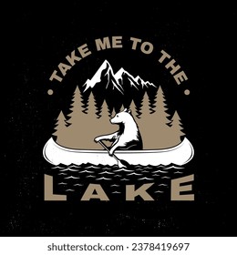 Take me to the lake. Camping quote. Vector. Concept for shirt or logo, print, stamp or tee. Vintage typography design with bear in canoe, lake and forest silhouette. Summer camp.