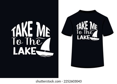 Take Me To The Lake Creative Typography T Shirt Design this an editable and printable vector eps file