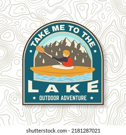 Take me to the lake Logo Patch. Camping quote. Vector illustration. Concept for shirt or logo, print, stamp or tee. Vintage typography design with man in canoe, lake and mountain silhouette.