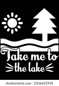 Take me to the lake vector art design, eps file. design file for t-shirt. SVG, EPS cuttable design file