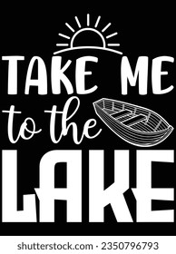Take me to the lake vector art design, eps file. design file for t-shirt. SVG, EPS cuttable design file