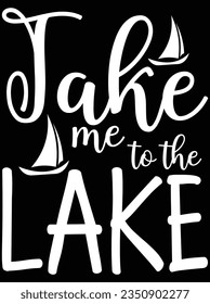 Take me to the lake vector art design, eps file. design file for t-shirt. SVG, EPS cuttable design file