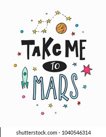 Take me to mars space universe love romantic space travel cosmos astronomy quote lettering. Calligraphy inspiration graphic design typography element. Hand written postcard Cute simple vector sign